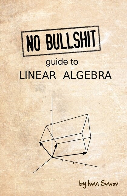 No Bullshit Guide to Linear Algebra - Savov, Ivan (Paperback)-Mathematics-9780992001025-BookBizCanada