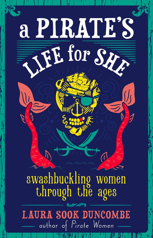 A Pirate's Life for She: Swashbuckling Women Through the Ages - Duncombe, Laura Sook (Hardcover)-Young Adult Biography-9781641600552-BookBizCanada