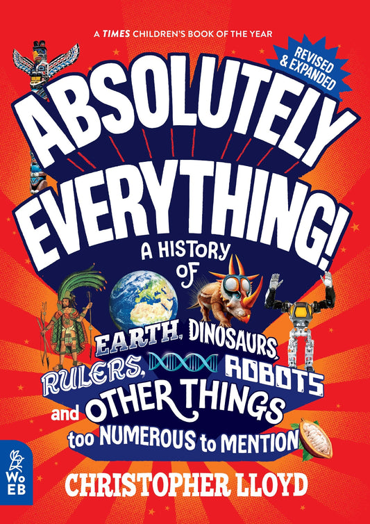 Absolutely Everything! Revised and Expanded: A History of Earth, Dinosaurs, Rulers, Robots, and Other Things Too Numerous to Mention - Lloyd, Christopher (Hardcover)-Young Adult Misc. Nonfiction-9781804660768-BookBizCanada