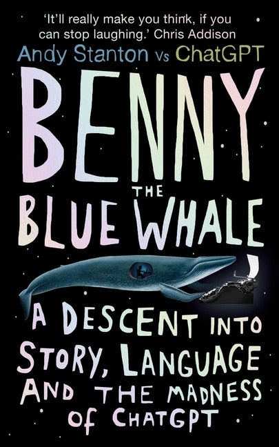 Benny the Blue Whale: A Descent Into Story, Language and the Madness of ChatGPT - Stanton, Andy (Hardcover)-Humor-9780861547401-BookBizCanada
