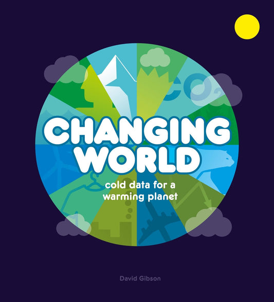 Changing World: Cold Data for a Warming Planet - Gibson, David (Hardcover)-Young Adult Misc. Nonfiction-9781800660281-BookBizCanada