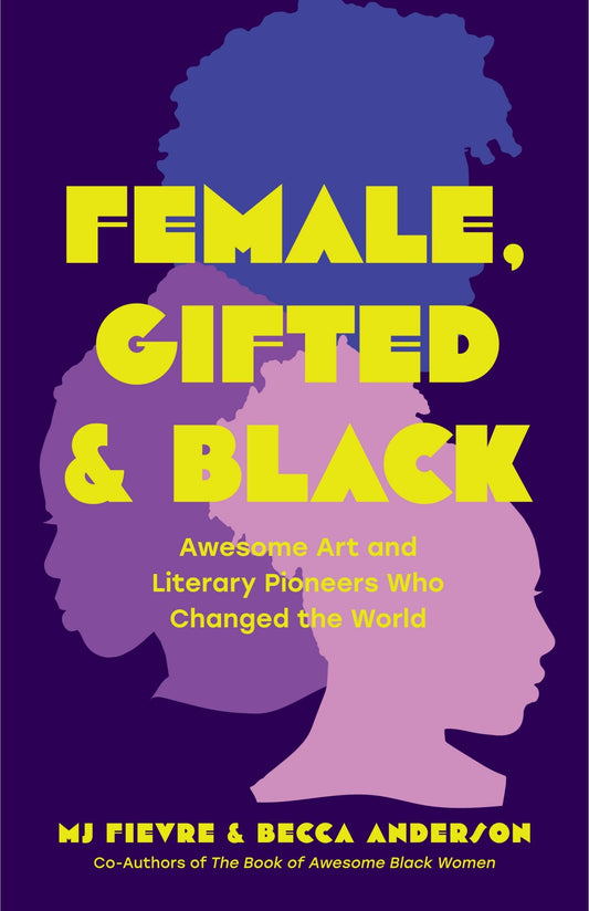 Female, Gifted, and Black: Awesome Art and Literary Pioneers Who Changed the World (Black Historical Figures, Women in Black History) - Anderson, Becca (Paperback)-Young Adult Biography-9781684811144-BookBizCanada