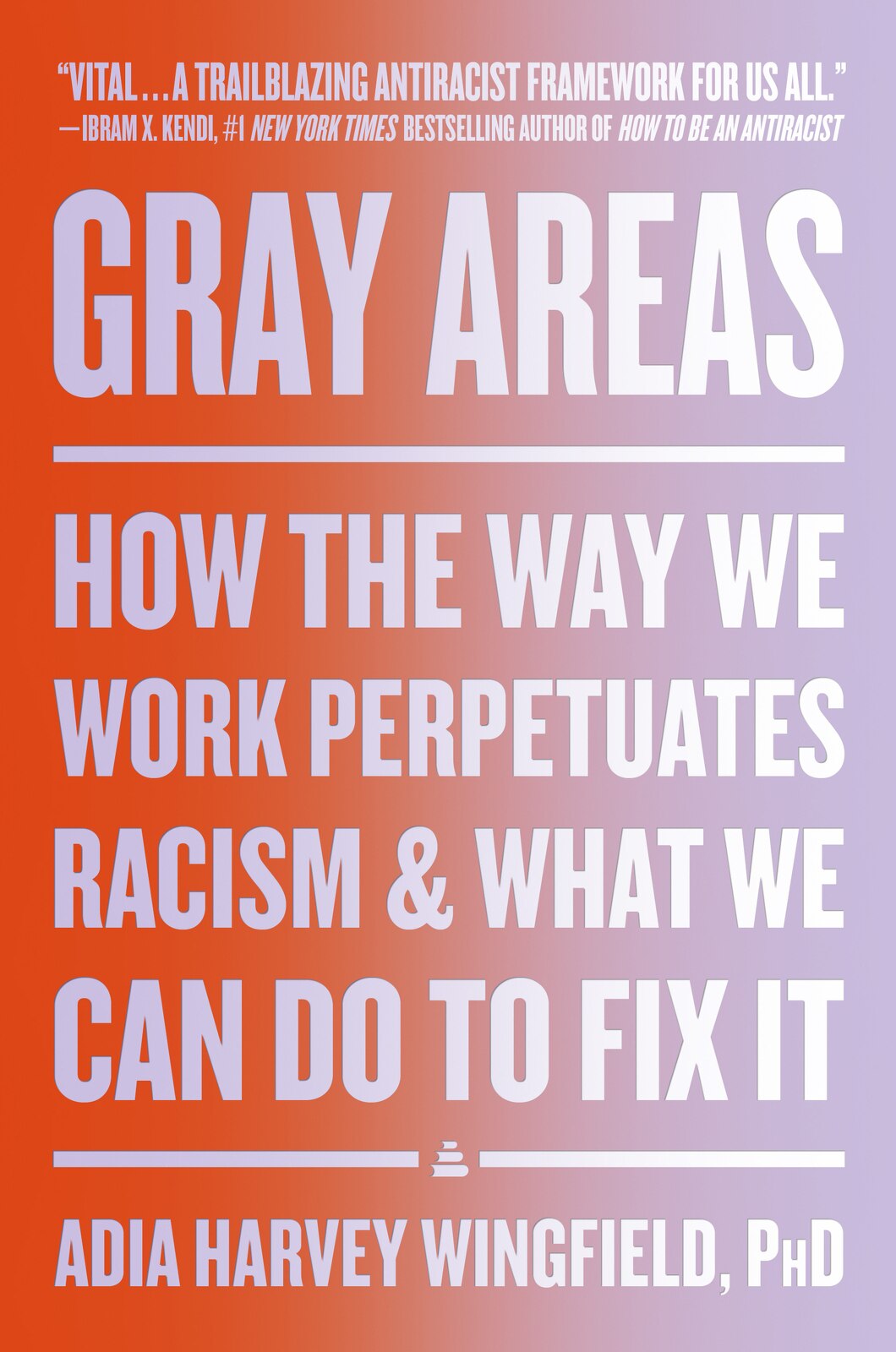 Gray Areas: How the Way We Work Perpetuates Racism and What We Can Do to Fix It - Wingfield, Adia Harvey (Hardcover)-History - General History-9780063079816-BookBizCanada