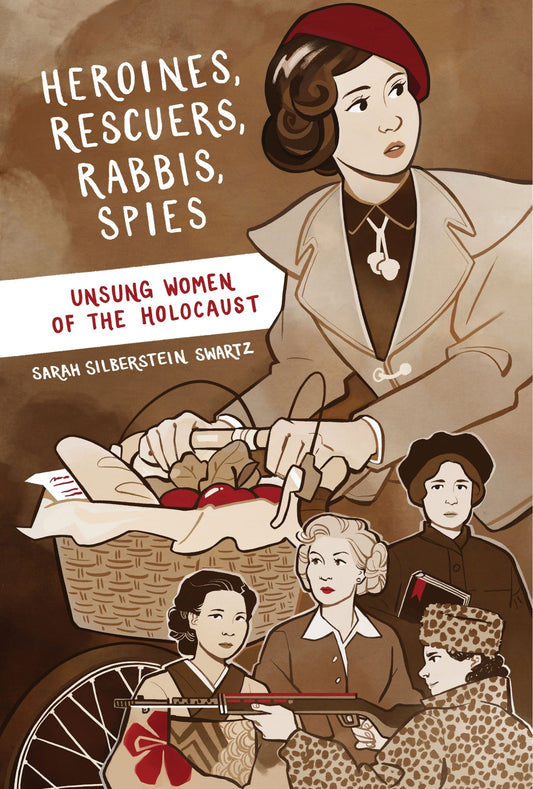 Heroines, Rescuers, Rabbis, Spies: Unsung Women of the Holocaust - Silberstein Swartz, Sarah (Paperback)-Young Adult Biography-9781772602623-BookBizCanada