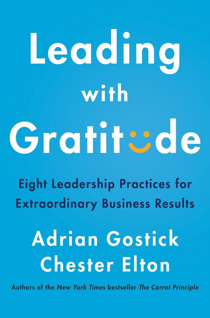 Leading with Gratitude: Eight Leadership Practices for Extraordinary Business Results - Gostick, Adrian (Hardcover)-Business / Economics / Finance-9780062965783-BookBizCanada