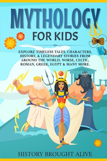 Mythology for Kids: Explore Timeless Tales, Characters, History, & Legendary Stories from Around the World. Norse, Celtic, Roman, Greek, E - Brought Alive, History (Paperback)-Young Adult Misc. Nonfiction-9781914312106-BookBizCanada
