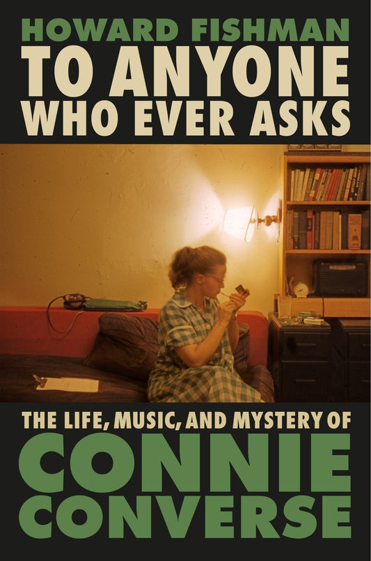 To Anyone Who Ever Asks: The Life, Music, and Mystery of Connie Converse - Fishman, Howard (Hardcover)-Biography / Autobiography-9780593187364-BookBizCanada
