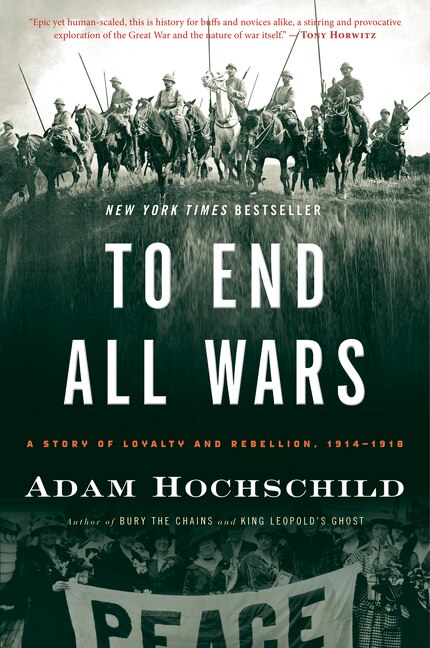To End All Wars: A Story of Loyalty and Rebellion, 1914-1918 - Hochschild, Adam (Paperback)-History - Military / War-9780547750316-BookBizCanada