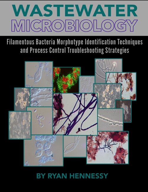 Wastewater Microbiology, Filamentous Bacteria Morphotype Identification Techniques, and Process Control Troubleshooting Strategies - Hennessy, Ryan (Paperback)-Science-9780578357287-BookBizCanada