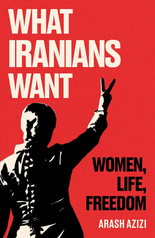 What Iranians Want: Women, Life, Freedom - Azizi, Arash (Hardcover)-Politics / Current Events-9780861547111-BookBizCanada