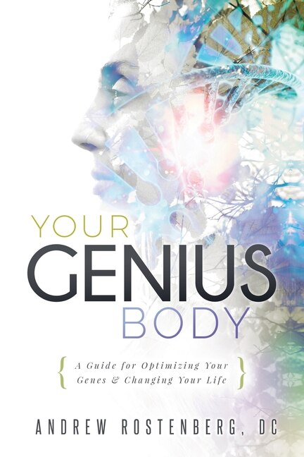 Your Genius Body: A Guide for Optimizing Your Genes & Changing Your Life - Rostenberg, Andrew (Paperback)-Diet / Health / Fitness-9780578393261-BookBizCanada